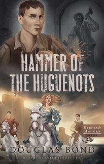 Hammer of the Huguenots (Heroes and History #3)