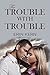 The Trouble with Trouble (T...