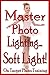 Master Photo Lighting - Soft Light (On Target Photo Training Book 8)