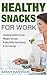 Healthy Snacks for Work: Sn...