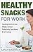 Healthy Snacks for Work by Sarah Harrison