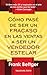 Cómo pasé de ser un fracaso en las ventas a ser un vendedor e... by Frank Bettger