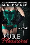 Pure Pleasures by M.S.   Parker