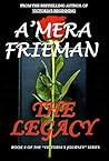The Legacy by A'Mera Frieman The Legacy by A'Mera Frieman