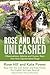 Rose and Kate Unleashed