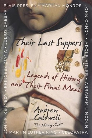 Their Last Suppers: Legends of History and Their Final Meals (Hardcover)