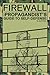 Firewall: The Propagandist's Guide to Self-Defense