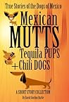 Mexican Mutts Tequila Pups & Chili Dogs by David Gordon Burke
