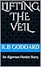 Lifting The Veil by K.B. Goddard