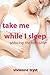 Take Me While I Sleep: Sedu...