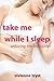 Take Me While I Sleep by Vivienne Tryst