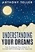 Understanding Your Dreams: How to Interpret Your Dreams to Increase Self-Knowledge and Happiness.