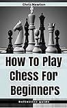 How To Play Chess...