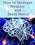 How To Increase Memory And Brain Power: Proven Strategies On How To Increase Brain Capacity,Speed and Power (1)
