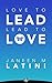 Love to Lead. Lead to Love.: The Overworked Leader’s Guide to Career Growth & Personal Happiness