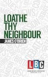 Loathe Thy Neighbour (LBC Leading Britain's Conversation) Loathe Thy Neighbour (LBC Leading Britain's Conversation)