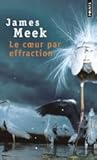 Le cœur par effraction by James Meek