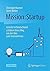 Mission: Startup: Gründer in Deutschland schildern ihren Weg von der Idee zum Unternehmen (German Edition)