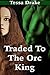 Traded To The Orc King