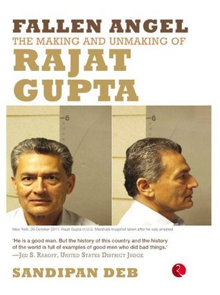 Fallen Angel: The Making and Unmaking of Rajat Gupta
