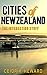 CITIES OF NEWZEALAND: The Interesting Stuff (New Zealand Series Book 1)