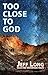Too Close to God by Jeff Long