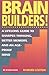 Brain Builders!: A Lifelong Guide to Sharper Thinking, Better Memory, and an Age-Proof Mind