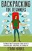 Backpacking: For Beginners!...