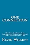 One Connection: How You Can Grow Your Business (and Change the World) One Connection at a Time