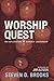 Worship Quest by Steven D. Brooks