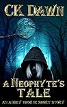 A Neophyte's Tale by C.K. Dawn