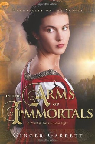 In the Arms of Immortals: A Novel of Darkness and Light (Chronicles of the Scribe, #2)