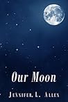 Our Moon by Jennifer L. Allen