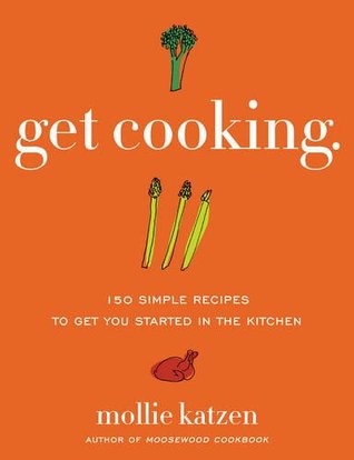 Get Cooking: 150 Simple Recipes to Get You Started in the Kitchen – A Foolproof Beginner Cookbook with Soups, Pasta, Chicken, Vegan Dishes, and Cookies (Paperback)