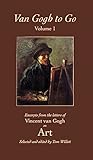 Van Gogh to Go, Volume 1: Art: Excerpts from the Letters of Vincent van Gogh on Art Van Gogh to Go, Volume 1: Art: Excerpts from the Letters of Vincent van Gogh on Art