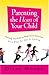 Parenting the Heart of Your Child by Diane Moore
