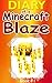 Minecraft: Diary Of A Minecraft Blaze: Minecraft, Minecraft Secrets, Minecraft Stories, Minecraft Books, Minecraft Xbox, Minecraft Novels, Minecraft Comics) (Minecraft Books For Kids)