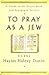 To Pray As A Jew by Hayim Halevy Donin