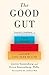 The Good Gut: Taking Control of Your Weight, Your Mood, and Your Long-term Health