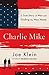 Charlie Mike: A True Story of Heroes Who Brought Their Mission Home