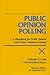 Public Opinion Polling: A Handbook For Public Interest And Citizen Advocacy Groups