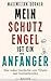 Mein Schutzengel ist ein Anfänger: Eine wahre Geschichte vom Trösten und Getröstetwerden