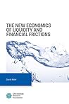 The New Economics of Liquidity and Financial Frictions