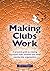 Making Clubs Work: A practical guide to creating successful clubs, societies and other membership organisations