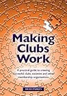 Making Clubs Work: A practical guide to creating successful clubs, societies and other membership organisations