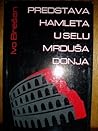 Predstava Hamleta u selu Mrduša Donja by Ivo Brešan Predstava Hamleta u selu Mrduša Donja by Ivo Brešan