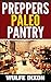 Preppers Paleo Pantry(Preppers Pantry, Survival Pantry, Palelithic Diet, Paleo Diet)