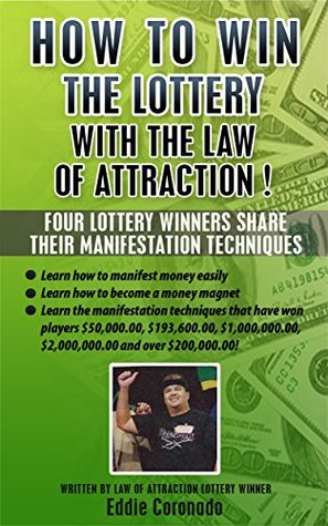 How To Win The Lottery With The Law Of Attraction: Four Lottery Winners Share Their Manifestation Techniques (Manifest Your Millions! Book 2)