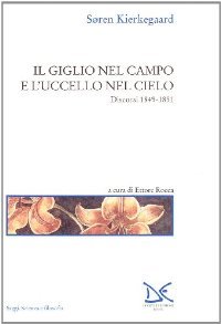 Il giglio nel campo e l'uccello nel cielo: Discorsi 1849 1851