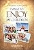 I Want to Enjoy My Children...